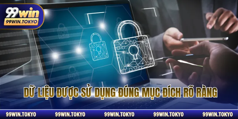 Dữ liệu được sử dụng đúng mục đích rõ ràng