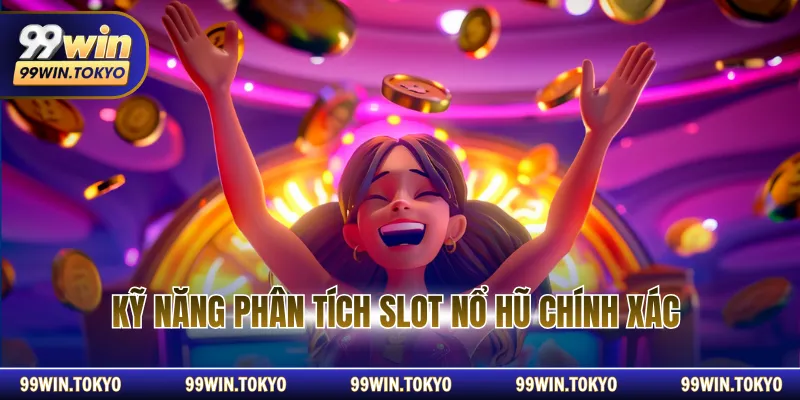 Kỹ năng phân tích slot nổ hũ chính xác