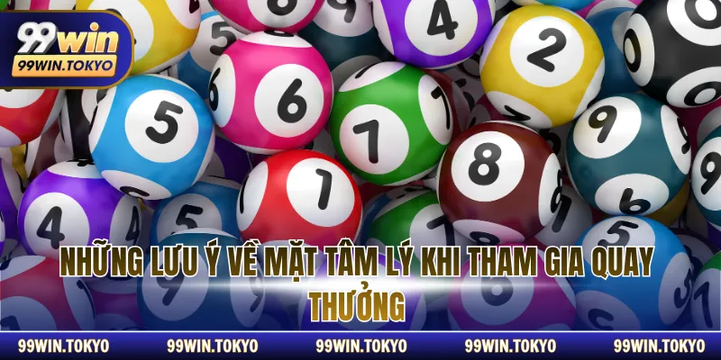 Những lưu ý về mặt tâm lý khi tham gia quay thưởng