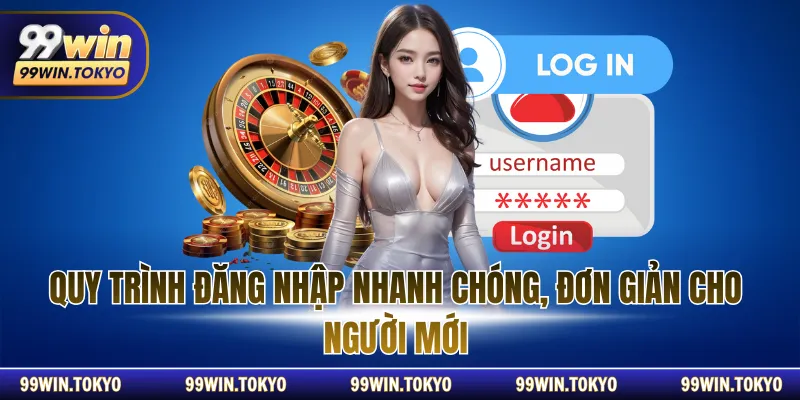 Quy trình đăng nhập nhanh chóng, đơn giản cho người mới