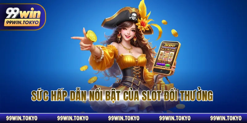 Sức hấp dẫn nổi bật của slot đổi thưởng