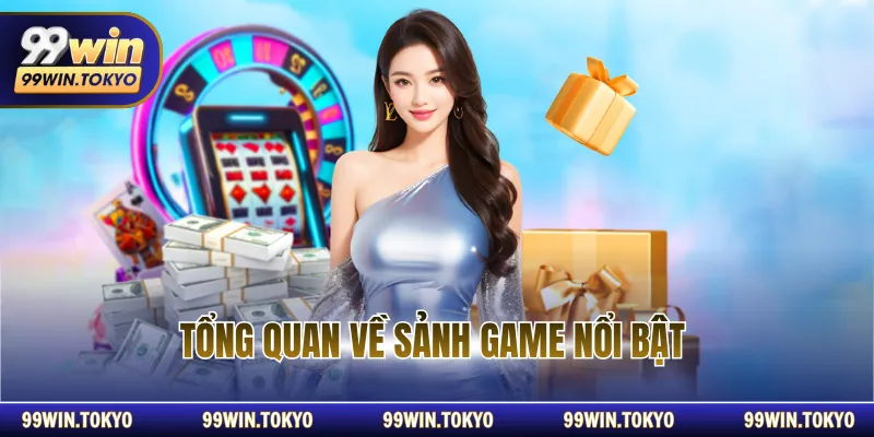 Tổng quan về sảnh game tại sân chơi